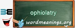 WordMeaning blackboard for ophiolatry